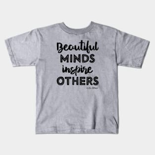 Beautiful Minds Inspires Others Kids T-Shirt